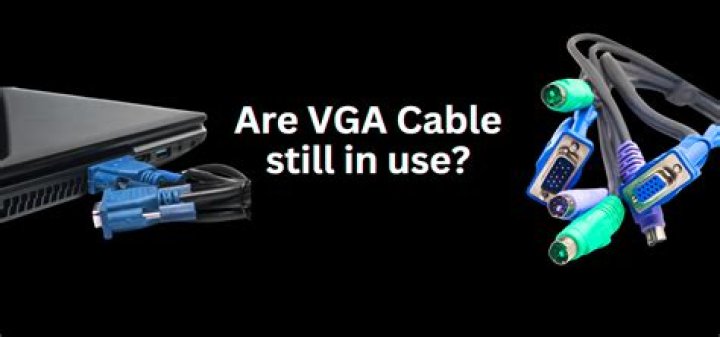 Are vga cables still used?