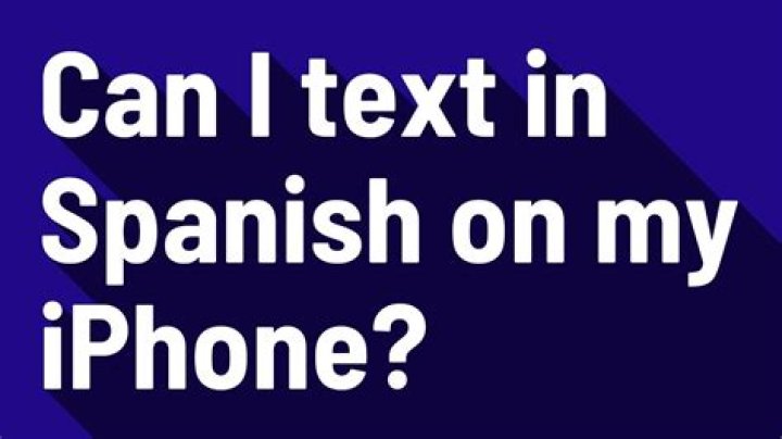 Can I text in Spanish on my iPhone?