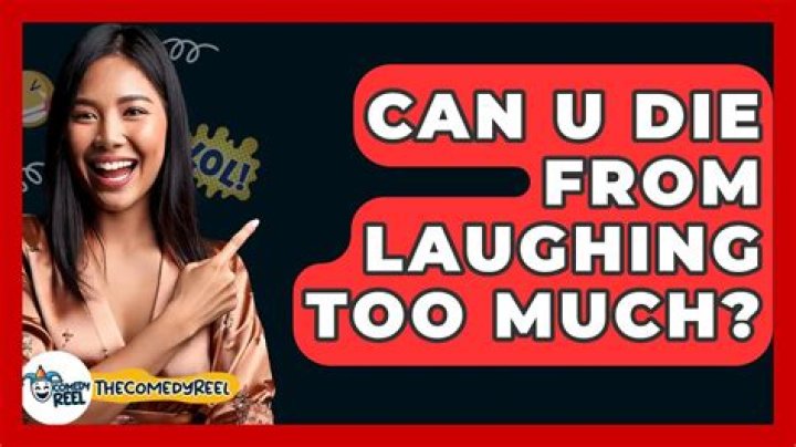 Can u die from laughing too much?