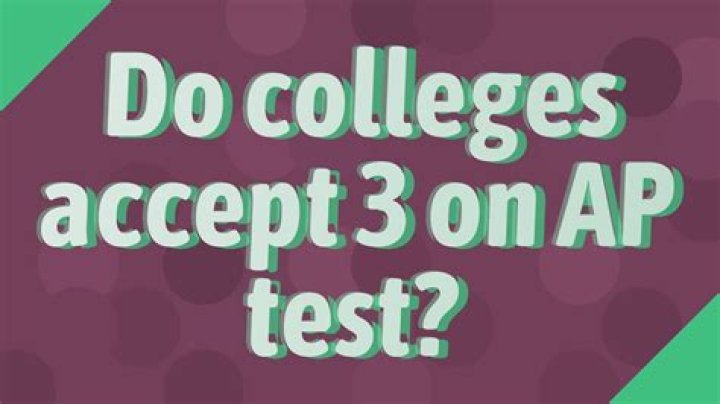 Do colleges accept 3 on ap test?