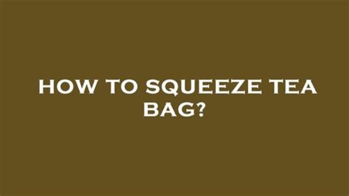 Should you squeeze a tea bag?