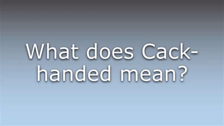 What does cack handed mean?