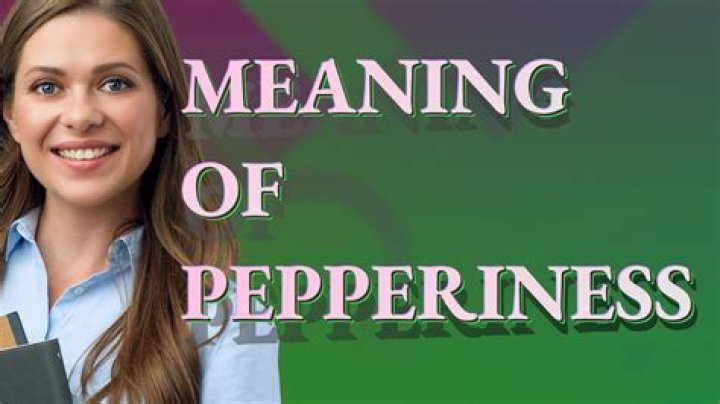 What does the word pepperiness meaning?