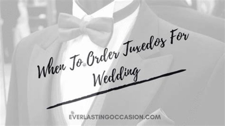 When to order tuxedos for wedding?